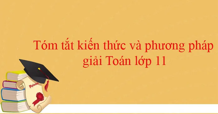 Tóm tắt kiến thức và phương pháp giải Toán lớp 11