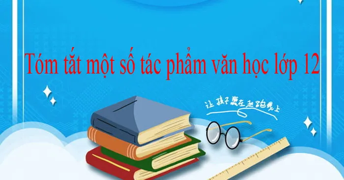 Tóm tắt một số tác phẩm văn học lớp 12