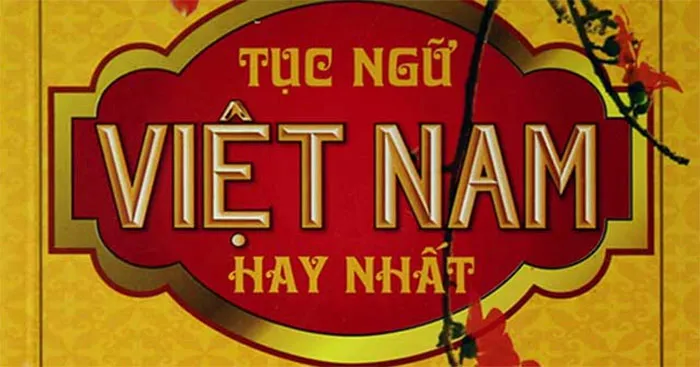 Tổng hợp ca dao, tục ngữ dân gian Việt Nam hay nhất