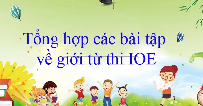 Tổng hợp các bài tập về giới từ thi IOE