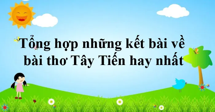 Tổng hợp những kết bài về bài thơ Tây Tiến hay nhất (100 mẫu)