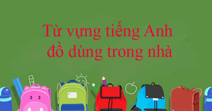 Từ vựng tiếng Anh đồ dùng trong nhà