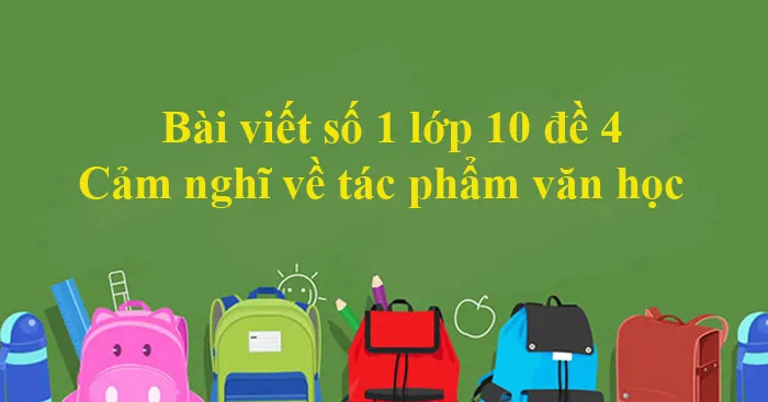 Văn mẫu lớp 10: Cảm nghĩ về một tác phẩm nổi bật đã học (Dàn ý + 12 Mẫu)