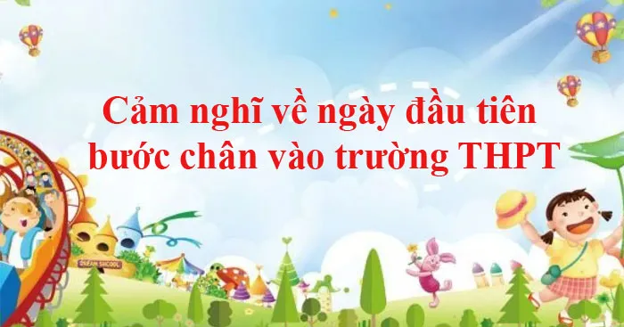 Văn mẫu lớp 10: Cảm nghĩ về ngày đầu tiên bước chân vào trường THPT