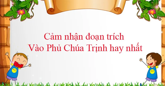 Văn mẫu lớp 11: Cảm nhận đoạn trích Vào Phủ Chúa Trịnh