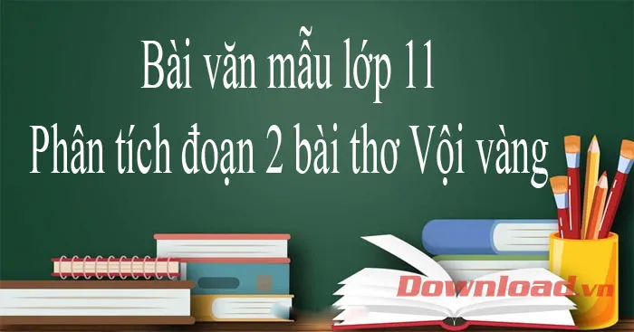 Văn mẫu lớp 11: Phân tích đoạn 2 bài thơ Vội vàng (3 Dàn ý + 15 mẫu)