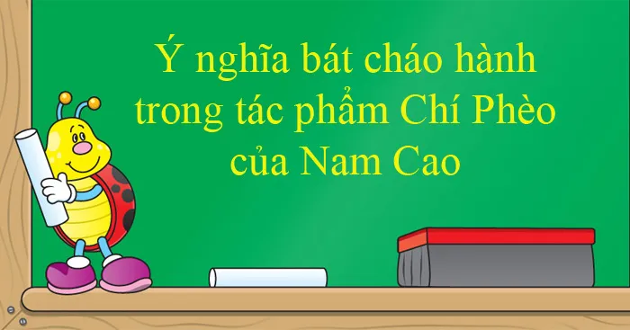 Văn mẫu lớp 11: Ý nghĩa bát cháo hành trong tác phẩm Chí Phèo của Nam Cao