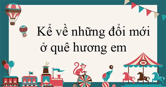 Văn mẫu lớp 6: Kể về những đổi mới ở quê em