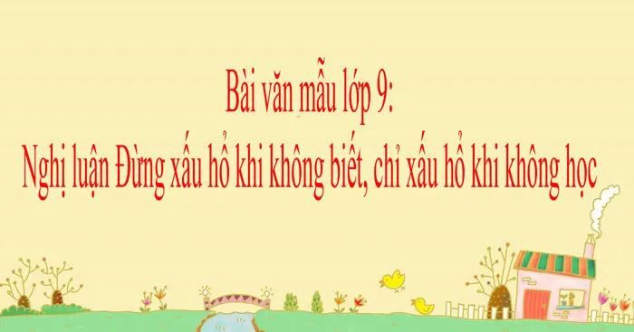 Văn mẫu lớp 9: Nghị luận về quan điểm Đừng xấu hổ khi không biết, chỉ xấu hổ khi không học