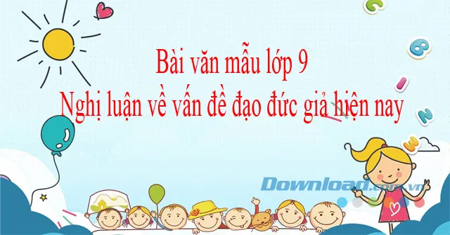 Văn mẫu lớp 9: Nghị luận về vấn đề đạo đức giả hiện nay (Dàn ý + 3 mẫu)