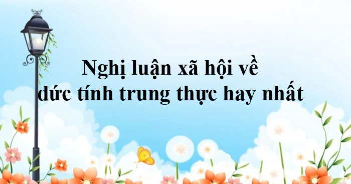 Văn mẫu lớp 9: Nghị luận xã hội về đức tính trung thực (Sơ đồ tư duy)