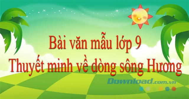 Văn mẫu lớp 9: Thuyết minh về dòng sông Hương