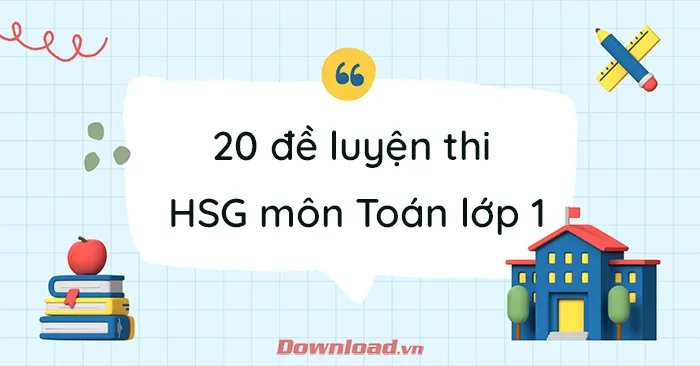 20 đề luyện thi học sinh giỏi môn Toán lớp 1