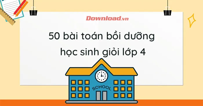 50 bài toán bồi dưỡng học sinh giỏi lớp 4