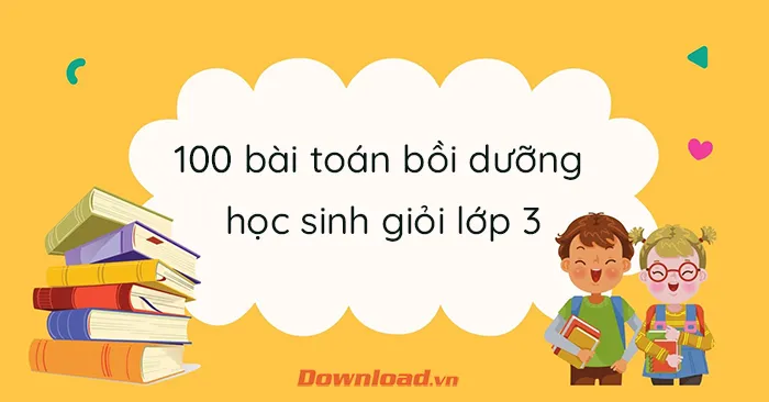 71 bài toán bồi dưỡng học sinh giỏi lớp 3