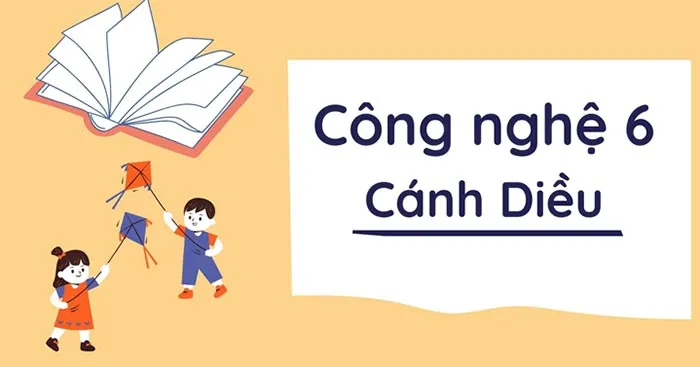 Bài giảng điện tử môn Công nghệ 6 sách Cánh diều (Cả năm)