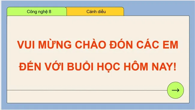 Bài giảng điện tử môn Công nghệ 8 sách Cánh diều