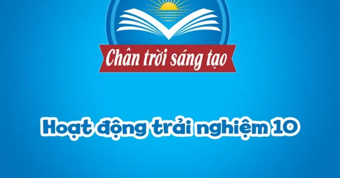 Bài giảng điện tử môn Hoạt động trải nghiệm hướng nghiệp 10 sách Chân trời sáng tạo