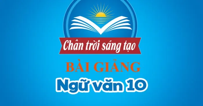 Bài giảng điện tử môn Ngữ văn 10 sách Chân trời sáng tạo (Cả năm)