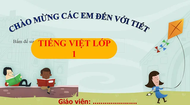 Bài giảng điện tử môn Tiếng Việt 1 sách Kết nối tri thức với cuộc sống (Cả năm)