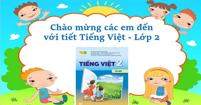 Bài giảng điện tử môn Tiếng Việt 2 sách Kết nối tri thức với cuộc sống (Cả năm)