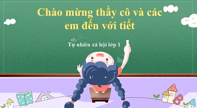 Bài giảng điện tử môn Tự nhiên và xã hội 1 sách Kết nối tri thức với cuộc sống (Cả năm)