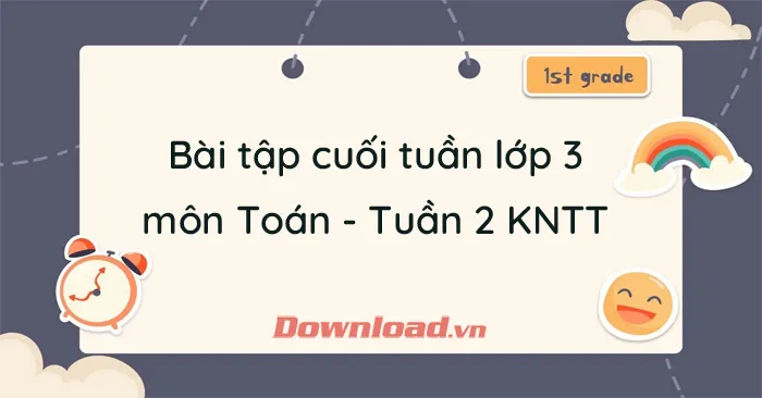 Bài tập cuối tuần lớp 3 môn Toán Tuần 2 Kết nối tri thức với cuộc sống