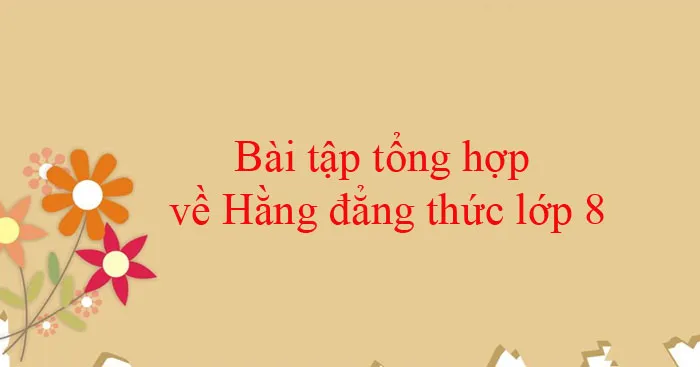 Bài tập hằng đẳng thức lớp 8