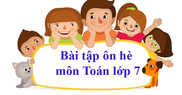 Bài tập ôn hè môn Toán lớp 7