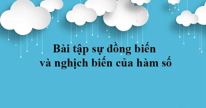 Bài tập sự đồng biến và nghịch biến của hàm số