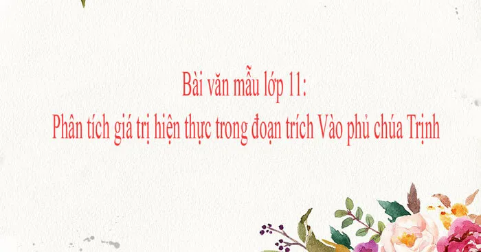 Bài viết số 2 lớp 11 đề 1: Cảm nhận giá trị hiện thực của đoạn trích Vào phủ chúa Trịnh