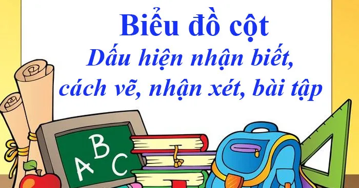 Biểu đồ cột: Dấu hiệu nhận biết và cách vẽ biểu đồ cột