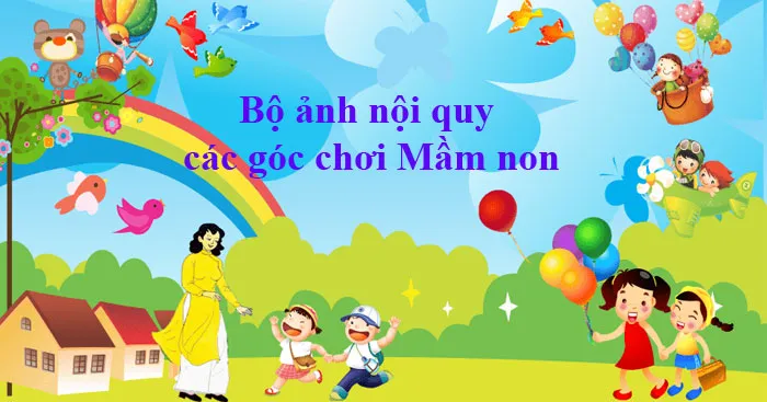 Bộ ảnh nội quy các góc chơi Mầm non