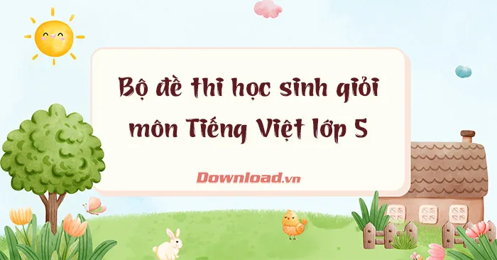 Bộ đề thi học sinh giỏi môn Tiếng Việt lớp 5