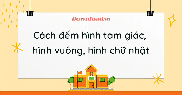 Cách đếm hình tam giác, hình vuông, hình chữ nhật