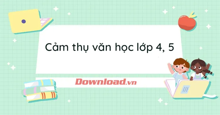 Cảm thụ văn học lớp 4 và 5