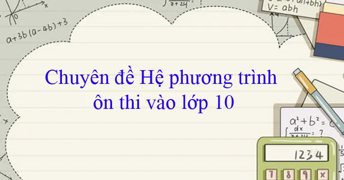 Chuyên đề Hệ phương trình ôn thi vào lớp 10