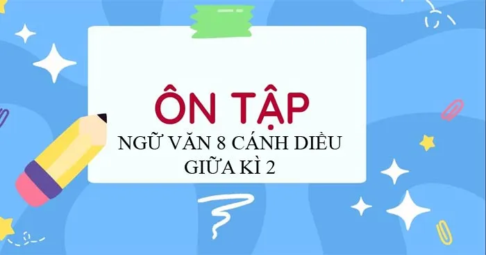 Đề cương ôn tập giữa học kì 2 môn Ngữ văn 8 sách Cánh diều