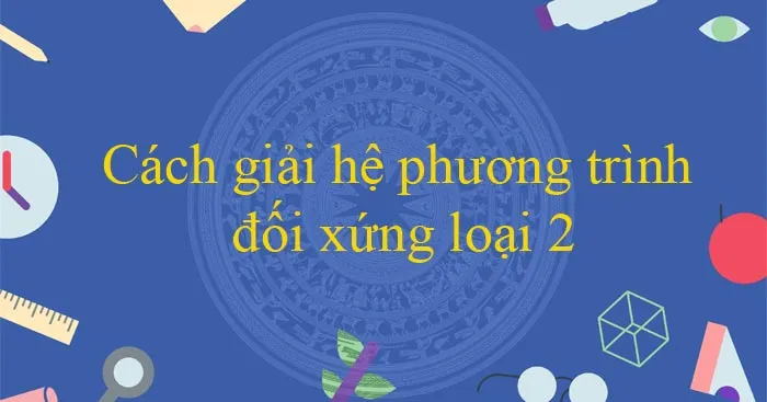 Hệ phương trình đối xứng loại 2