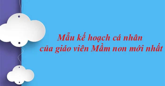 Mẫu kế hoạch cá nhân của giáo viên Mầm non (2 mẫu)