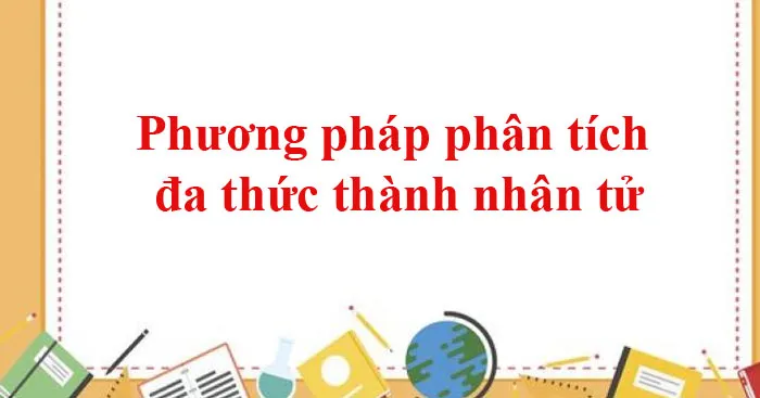 Phương pháp phân tích đa thức thành nhân tử