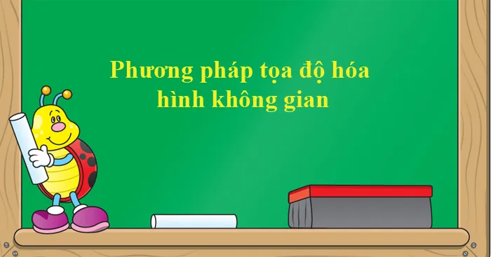 Phương pháp tọa độ hóa hình không gian