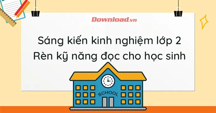 Sáng kiến kinh nghiệm: Rèn kỹ năng đọc cho học sinh lớp 2