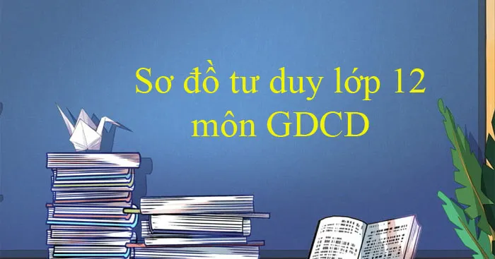 Sơ đồ tư duy môn Giáo dục công dân 12