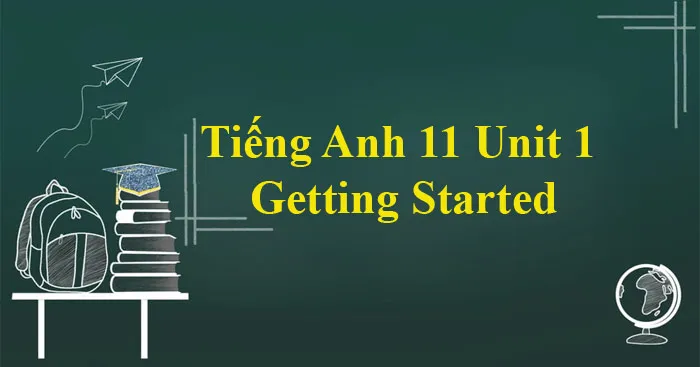 Tiếng Anh 11 Unit 1: Getting Started