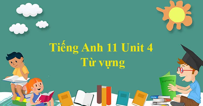 Tiếng Anh 11 Unit 4: Từ vựng