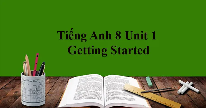 Tiếng Anh 8 Unit 1: Getting Started