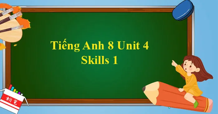 Tiếng Anh 8 Unit 4: Skills 1