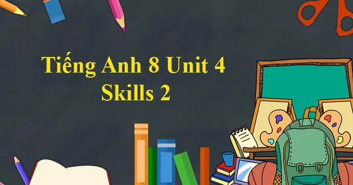 Tiếng Anh 8 Unit 4: Skills 2