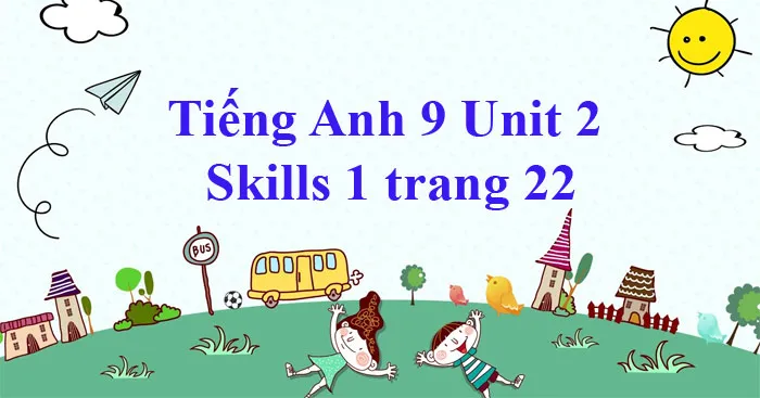 Tiếng Anh 9 Unit 2: Skills 1